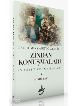 Salih Mirzabeyoğlu İle Zindan Konuşmaları;-Sohbet ve İntibâlar-