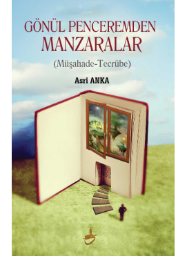 Gönül Penceremden Manzaralar;Müşahade-Tecrübe