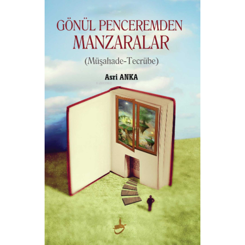 Gönül Penceremden Manzaralar;Müşahade-Tecrübe