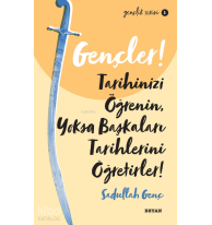 Gençlik Serisi 2 Gençler, Tarihinizi Öğrenin, Yoksa Başkaları Tarihlerini Öğretirler!