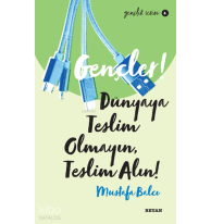 Gençlik Serisi 6  Gençler, Dünyaya Teslim Olmayın, Teslim Alın!