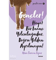Gençlik Serisi 7  Gençler, Hayat Bir İnanç Yolculuğudur,  Doğru Yol’ dan Ayrılmayın!