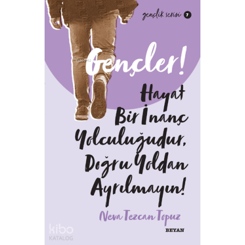 Gençlik Serisi 7  Gençler, Hayat Bir İnanç Yolculuğudur,  Doğru Yol’ dan Ayrılmayın!