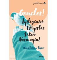 Gençlik Serisi 10  Gençler, İyiliğinizi İstiyorlar, Sakın Vermeyin!