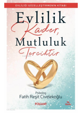 Evlilik Kader, Mutluluk Tercihtir ;Evliliği Güzelleştirmenin Kitabı