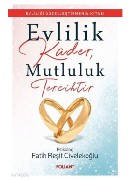 Evlilik Kader, Mutluluk Tercihtir ;Evliliği Güzelleştirmenin Kitabı