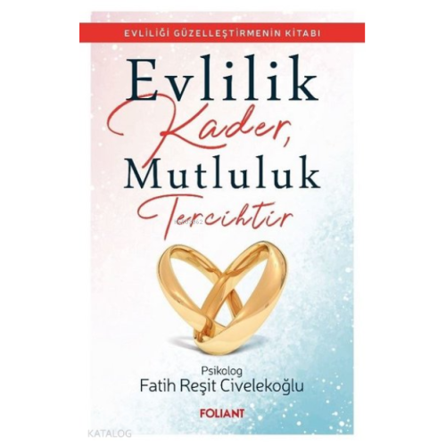 Evlilik Kader, Mutluluk Tercihtir ;Evliliği Güzelleştirmenin Kitabı