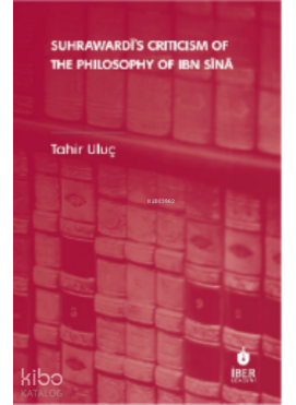 Suhrawardī’s Criticism of The Philosophy of Ibn Sīnā