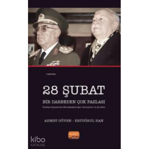 28 Şubat Bir Darbeden Çok Fazlası ;(Türkiye Siyasetinde Muhafazakârlığın Dönüşümü ve AK Parti)