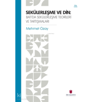 Sekülerleşme ve Din Batı'da Sekülerleşme Teorileri ve Tartışmaları