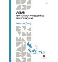 ASEAN - Asya Yüzyılında Bölgesel Birlik ve Güncel Yaklaşımlar
