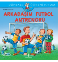 Arkadaşim Futbol Antrenörü Dünyayi Öğreniyorum