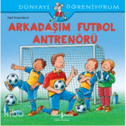 Arkadaşim Futbol Antrenörü Dünyayi Öğreniyorum