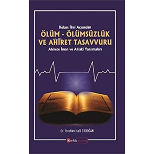 Kelam İlmi Açısından Ölüm Ölümsüzlük ve Ahiret Tasavvuru Ahirete İman ve Ahlaki Yansımalar