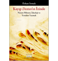 Kayıp Destan’ın İzinde – Nâzım Hikmet, İdeoloji ve Yeniden Yazmak