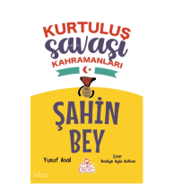 Şahin Bey;Kurtuluş Savaşı Kahramanları Yazar adı: Yusuf Asal
