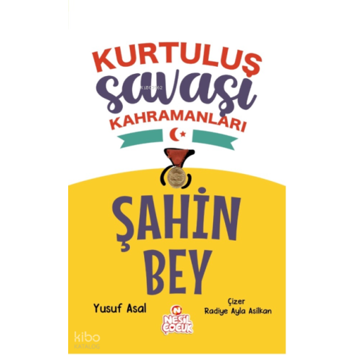 Şahin Bey;Kurtuluş Savaşı Kahramanları Yazar adı: Yusuf Asal