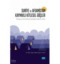 Suriye ve Afganistan Kaynaklı Kitlesel Göçler;Türkiye ve İran Üzerine Karşılaştırmalı Bir Analiz