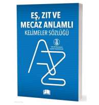Eş-Zıt-Mecaz Anlamlı Kelimeler Sözlüğü (T.D.K Uyumlu)