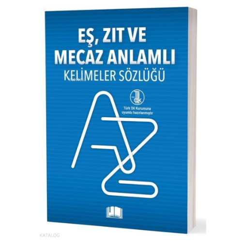 Eş-Zıt-Mecaz Anlamlı Kelimeler Sözlüğü (T.D.K Uyumlu)