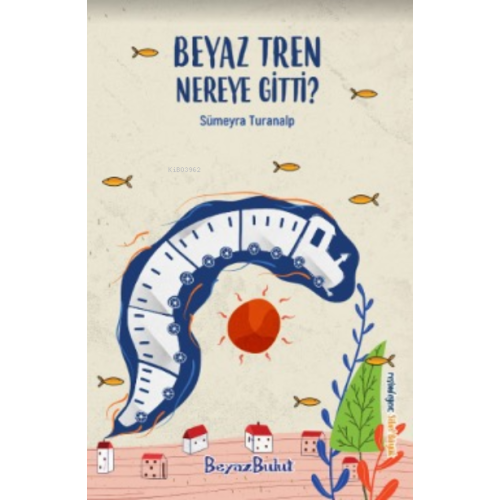 Beyaz Tren Nereye Gitti