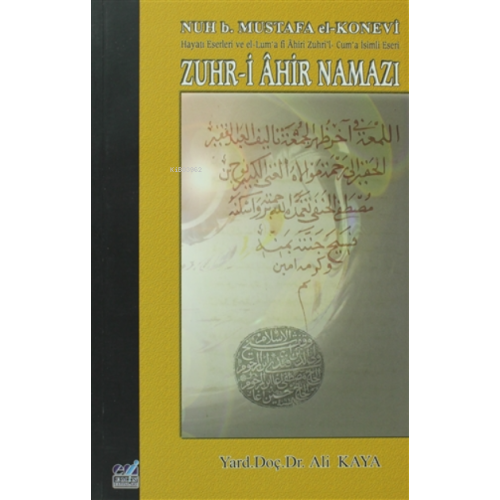 Zuhr-i Ahir Namazı ;Nuh b. Mustafa el-Konevi Hayatı, Eserleri ve el-Lum'a fi Ahiri Zuhri'l- Cum'a İsimli Eseri