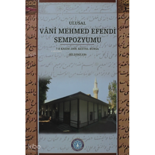 Ulusal Vani Mehmed Sempozyumu ;7-8 Kasım 2009, Kestel-Bursa Bildirileri