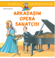 Arkadaşım Opera Sanatçısı ;Dünyayı Öğreniyorum