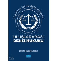 Hukuki ve Teknik Bakış Açısıyla; Uluslararası Deniz Hukuku