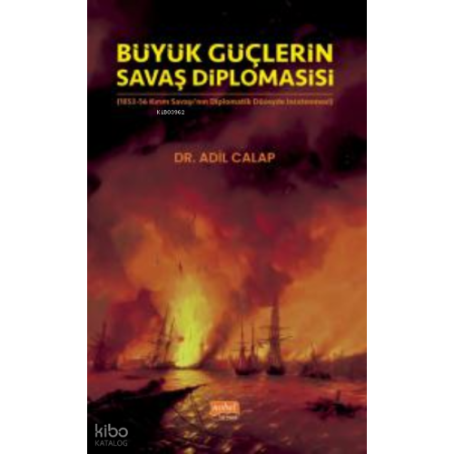 Büyük Güçlerin Savaş Diplomasisi;(1853-56 Kırım Savaşı’nın Diplomatik Düzeyde İncelenmesi)