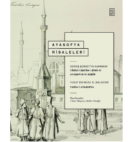 Ayasofya Risaleleri;Târih-i Beyân-ı Binâ-yı Ayasofya- yı Kebîr & Târih-i Ayasofya