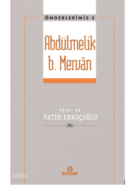 Abdülmelik B. Mervân - Önderlerimiz 5