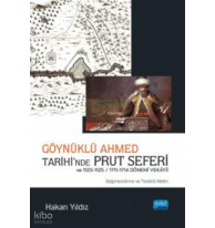 Göynüklü Ahmed Tarihi’nde Prut Seferi;;1123-1125/1711-1714 Dönemi Vekâyii (Değerlendirme ve Tenkitli Metin)