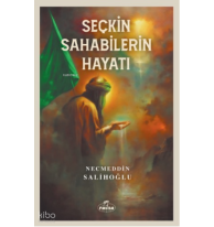 Seçkin Sahabilerin Hayatı