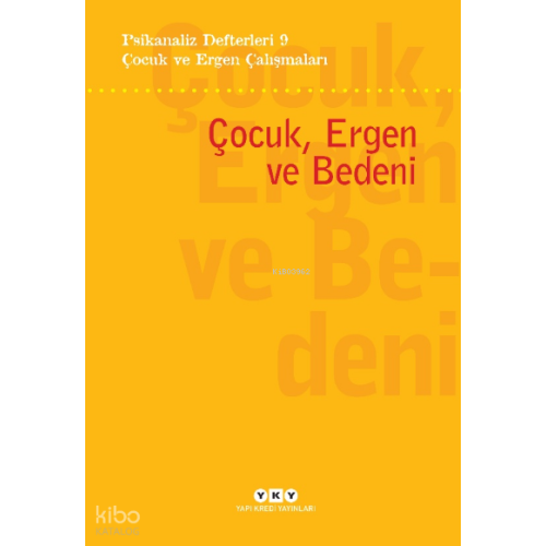 Psikanaliz Defterleri 9 – Çocuk ve  Ergen Çalışmaları / Çocuk, Ergen ve Bedeni