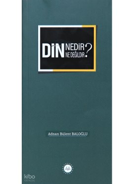 Din Nedir Din Ne Değildir ?