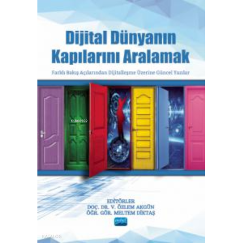 Dijital Dünyanın Kapılarını Aralamak - Farklı Bakış Açılarından Dijitalleşme Üzerine Güncel Yazılar