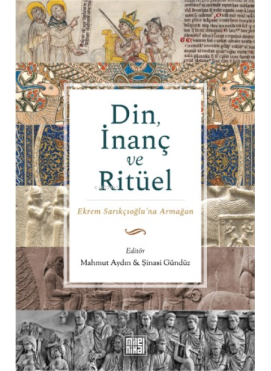 Din, İnanç ve Ritüel ;Ekrem Sarıkçıoğlu’na Armağan