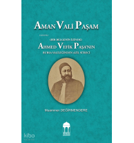 Aman Vali Paşam  (Bir Belgenin İzinde) Ahmed Vefik Paşa’nın Bursa Valiliğinden Azil Süreci