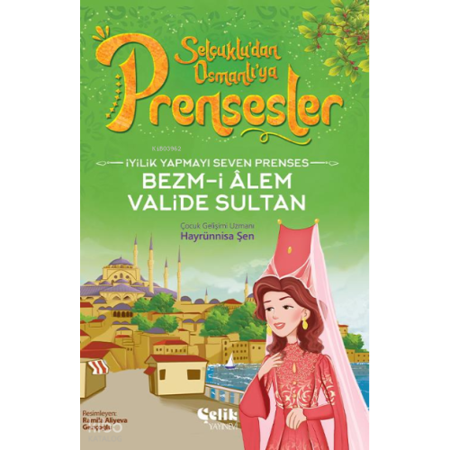 İyilik Yapmayı Seven Prenses;Bezm-İ Alem Valide Sultan