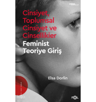Cinsiyet, Toplumsal Cinsiyet ve Cinsellikler;–Feminist Teoriye Giriş–