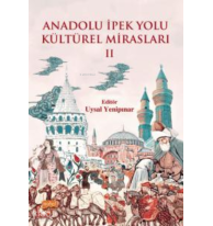 Anadolu İpek Yolu Kültürel Mirasları -II-