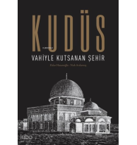 Kudüs: Vahiyle Kutsanan Şehir