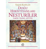 Doğu Hıristiyanları Nesturiler: Tarih, İnanç, Ritüel