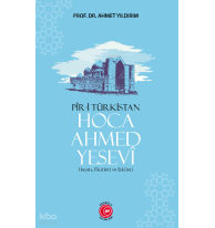 Pir-i Türkistan Hoca Ahmed Yesevi;Hayatı, Fikirleri ve Etkileri