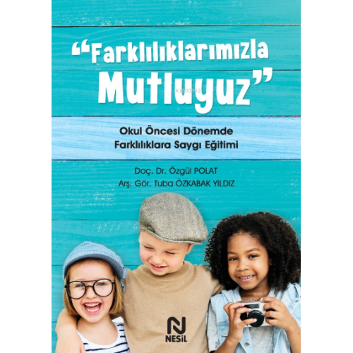 Farklılıklarımızla Mutluyuz    ;Okul Öncesi Dönemde Farklılıklara Saygı Eğitimi