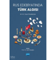 Rus Edebiyatında Türk Algısı (XII-XX. Yüzyıl Örnekleriyle)
