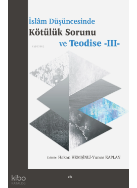 İslâm Düşüncesinde Kötülük Sorunu ve Teodise -III-