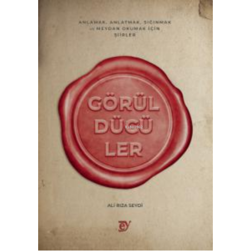 Görüldüler - Anlamak, Anlatmak, Sığınmak ve Meydan Okumak İçin Şiirler