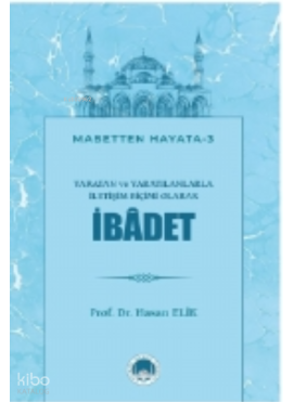 Yaratan ve Yaratılanlarla İletişim Biçimi Olarak İBÂDET